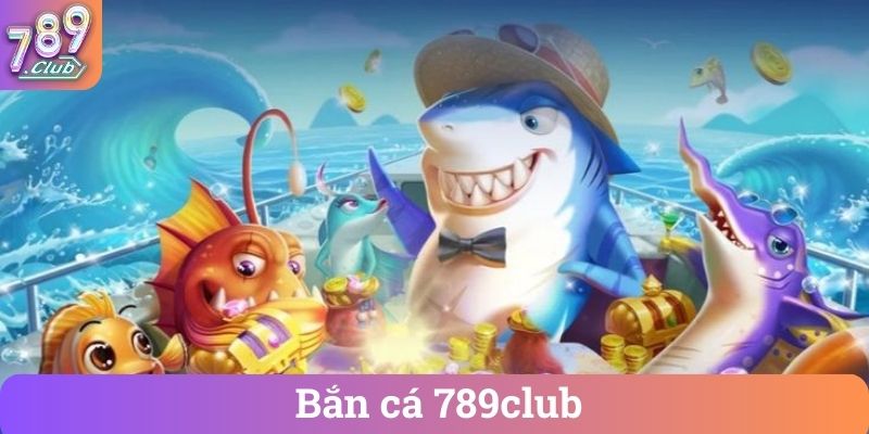Bắn cá 789club