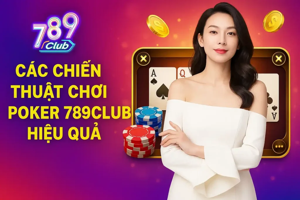 Các Chiến Thuật Chơi Poker 789club Hiệu Quả