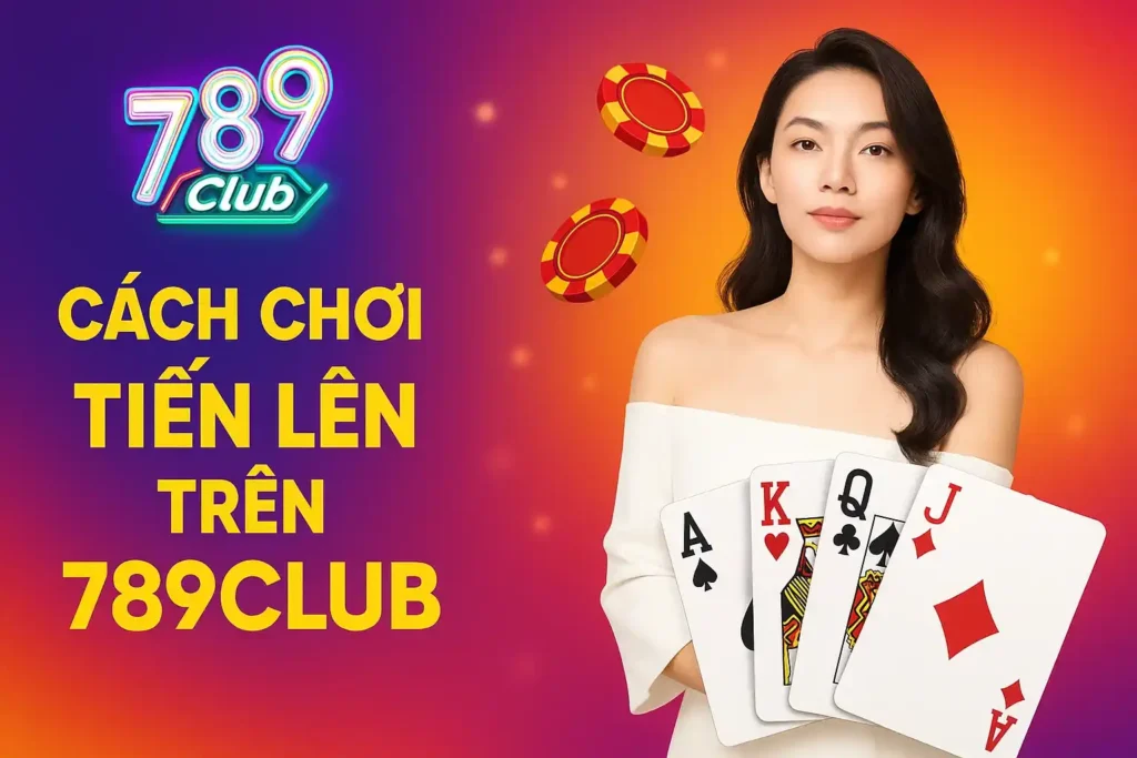 Cách chơi tiến lên trên 789club