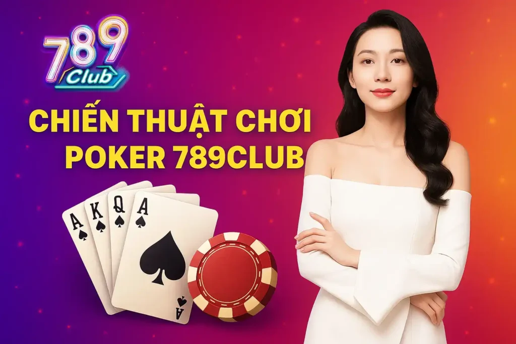 Chiến Thuật Chơi Poker 789club