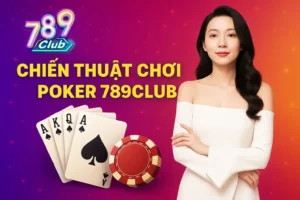 Chiến Thuật Chơi Poker 789club