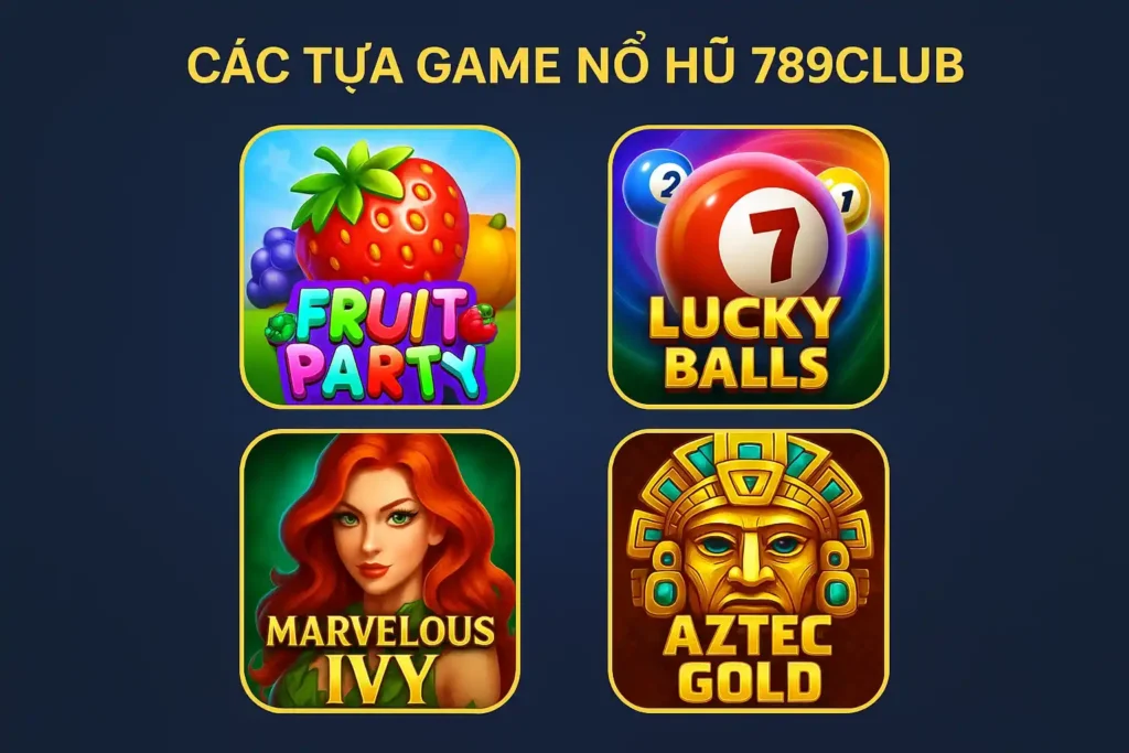 Chọn Các Tựa Game Nổ Hũ 789club