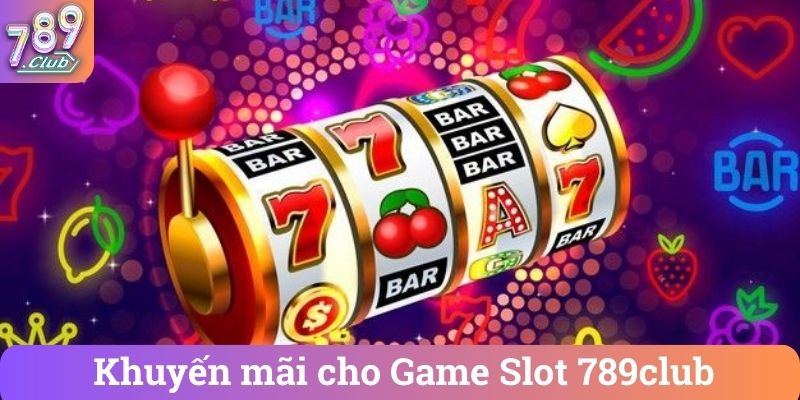 Khuyen mai cho Game Slot 789club Khuyến mãi cho Game Slot 789club