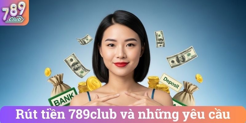 Rút tiền 789club và những yêu cầu