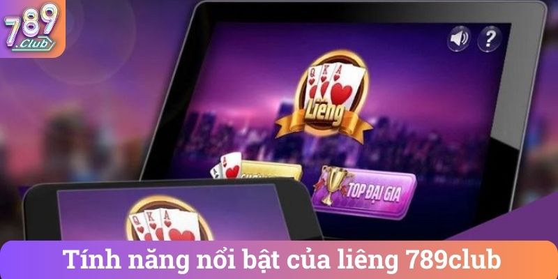Tinh nang noi bat cua lieng 789club Tính năng nổi bật của liêng 789club