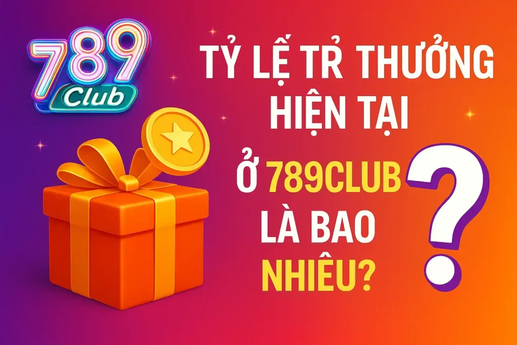 Ty Le Tra Thuong Hien Tai o 789club Tỷ Lệ Trả Thưởng Hiện Tại ở 789club